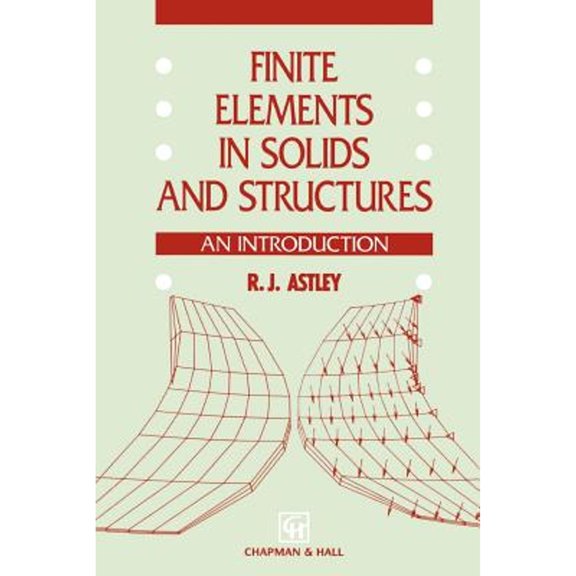 Pre-Owned Finite Elements in Solids and Structures : An Introduction 9780412441608 Used