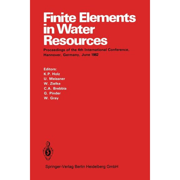 Finite Elements in Water Resources: Proceedings of the 4th International Conference, Hannover, Germany, June 1982, (Paperback)
