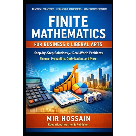 Finite Mathematics for Business & Liberal Arts: A Practical Guide with Step-by-Step Solutions, Real-World Applications, , (Paperback)