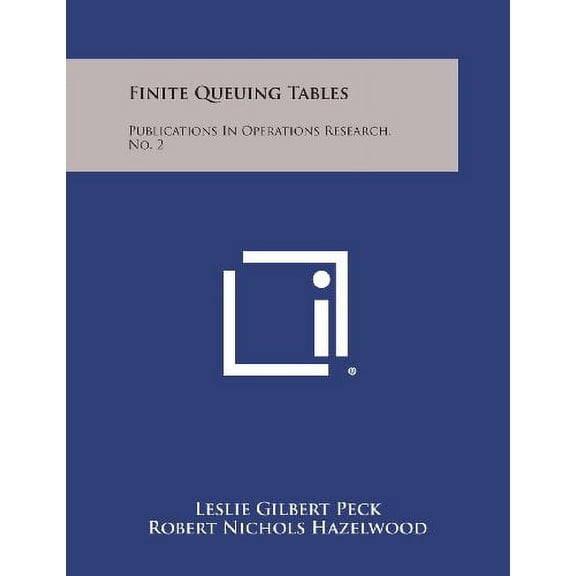 Finite Queuing Tables: Publications In Operations Research, No. 2 Paperback 125855447X 9781258554477 Leslie Gilbert Peck