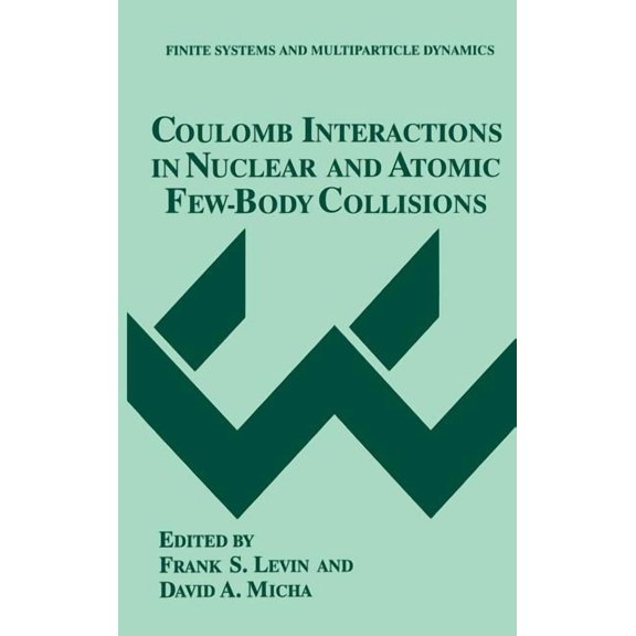 Finite Systems and Multiparticle Dynamic Coulomb Interactions in Nuclear and Atomic Few-Body Collisions, (Hardcover)