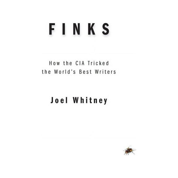Finks: How the C.I.A. Tricked the World's Best Writers (Hardcover)