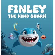 Finley The Kind Shark A Heartwarming Children's Story that Follows the Journey of Finley Who Learns that True Strength , Hardcover