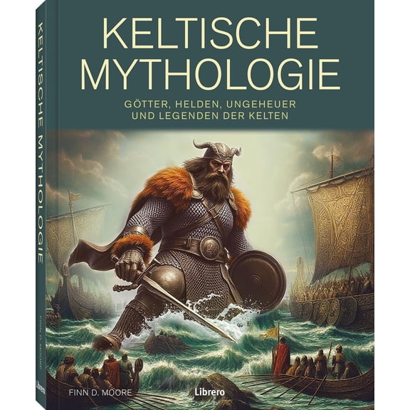 Finn D. Moore Keltische Mythologie: Gtter, Helden, Ungeheuer und Legenden der Kelt (Hardcover)