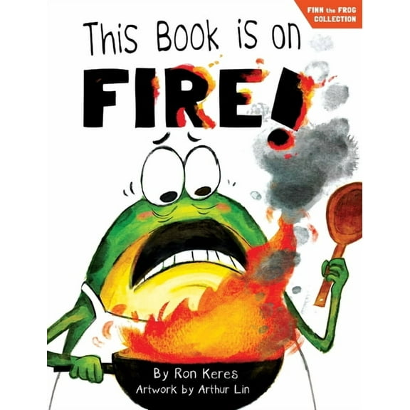 Finn the Frog Collection(r) This Book Is on Fire!: A Funny and Interactive Story for Kids, (Hardcover)