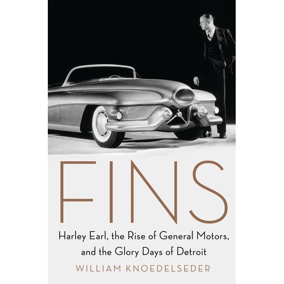 Pre-Owned Fins: Harley Earl, the Rise of General Motors, and the Glory Days of Detroit (Hardcover) 0062289071 9780062289070