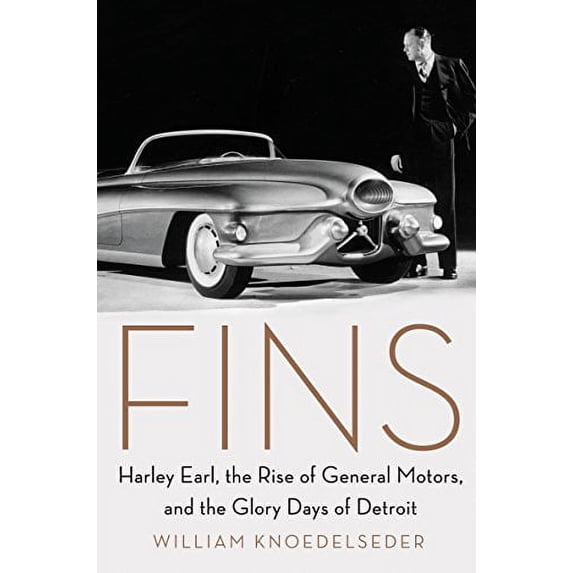 Pre-Owned Fins: Harley Earl, the Rise of General Motors, and the Glory Days of Detroit (Hardcover) 0062289071 9780062289070