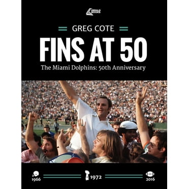 Fins at 50 : The Miami Dolphins: 50th Anniversary