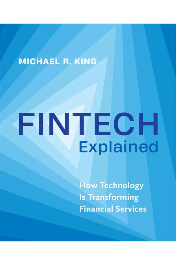 Fintech Explained: How Technology Is Transforming Financial Services, (Hardcover)