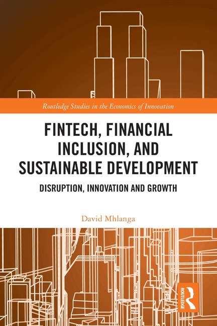 Routledge Studies in the Economics of In FinTech, Financial Inclusion, and Sustainable Development: Disruption, Innovation, and Growth, (Paperback)