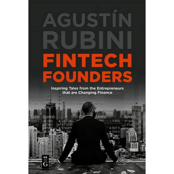 Fintech Founders: Inspiring Tales from the Entrepreneurs That Are Changing Finance, (Paperback)