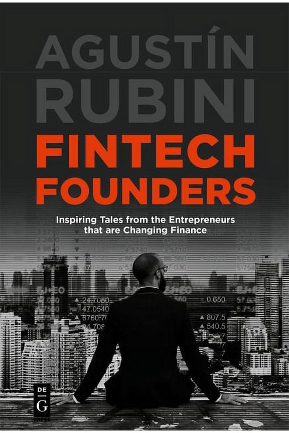 Fintech Founders: Inspiring Tales from the Entrepreneurs That Are Changing Finance, (Paperback)