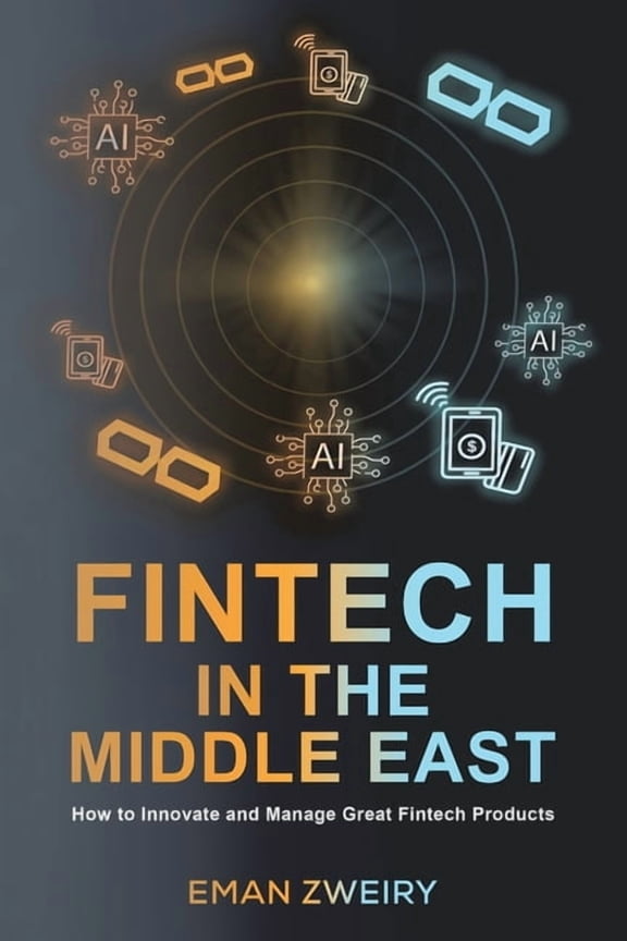 Fintech in the Middle East: How to Innovate and Manage Great Fintech Products, (Paperback)
