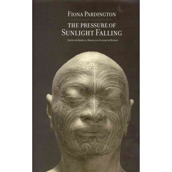 Fiona Pardington : The Pressure of Sunlight Falling (Hardcover)