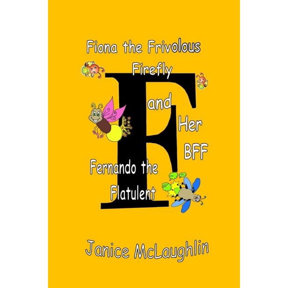 Fiona the Frivolous Firefly and her BFF Fernando the Flatulent, (Paperback)
