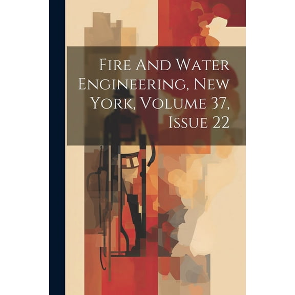 Fire And Water Engineering, New York, Volume 37, Issue 22, (Paperback)