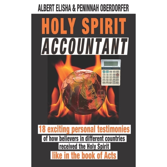 Fire Bundle Holy Spirit Accountant: 18 Exiting Personal Testimonies of How Believers in Different Countries Received the Holy Spirit, Book 2, (Paperback)
