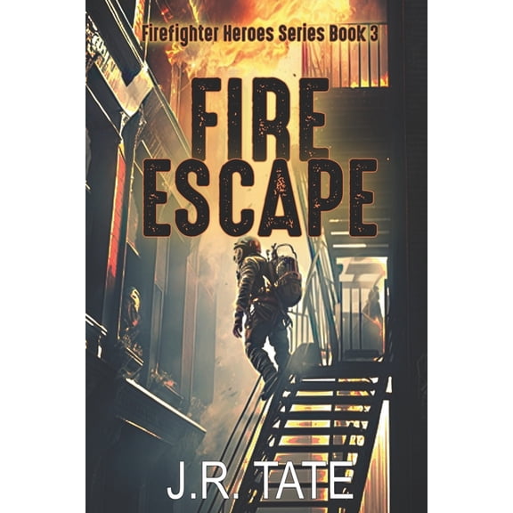 Firefighter Heroes: Fire Escape - Firefighter Heroes Trilogy (Book Three) (Paperback)