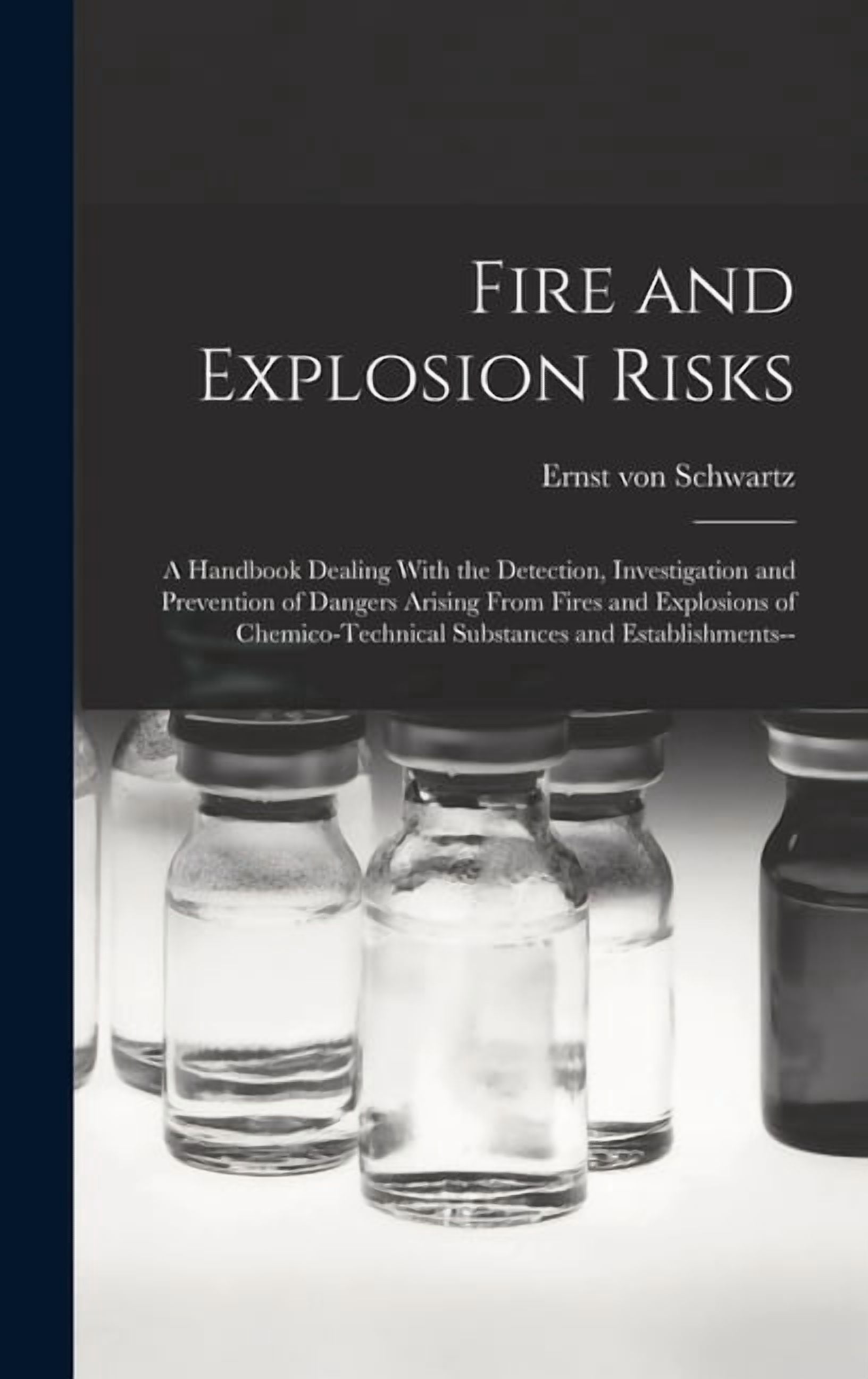 Fire and Explosion Risks: A Handbook Dealing With the Detection ...