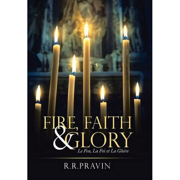 Fire, Faith & Glory: Le Feu, La Foi Et La Gloire (Hardcover)