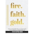 thumbnail image 1 of Fire, Faith, Gold: How To Have Faith Like A Mustard Seed While Walking In A Field Of Doubt, (Paperback), 1 of 1