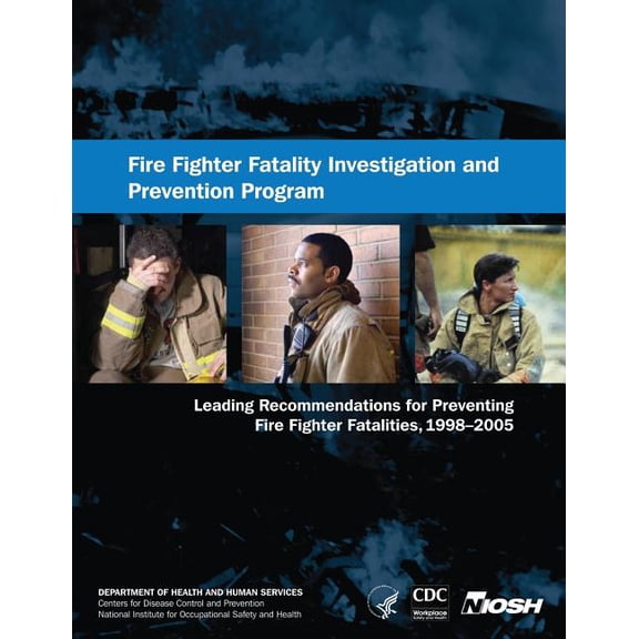 Fire Fighter Fatality Investigation and Prevention Program: Leading Recommendations for Preventing Fire Fighter Fatalities, 1998-2005
