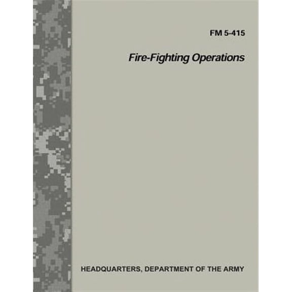 Fire-Fighting Operations (FM 5-415) (Paperback) by Department Of the Army