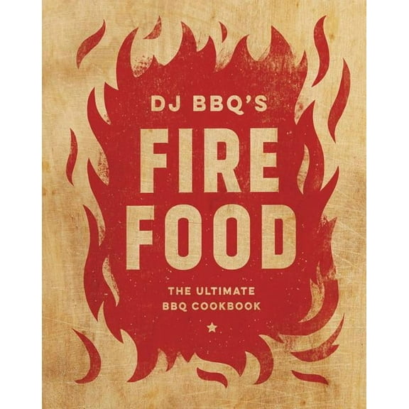 Fire Food: The Ultimate BBQ Cookbook (Hardcover)