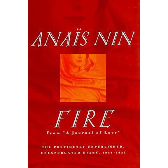 Pre-Owned Fire: From A Journal of Love The Unexpurgated Diary of Anas Nin, 1934-1937 (Hardcover) 0151000883 9780151000883