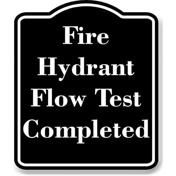 Fire Hydrant Flow Test Completed BLACK Aluminum Composite Sign 15''x18''
