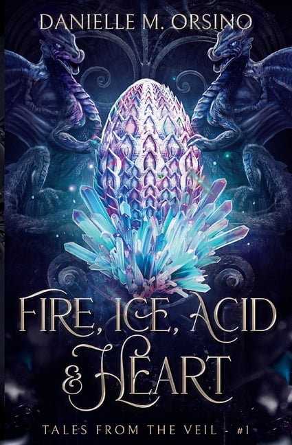 Fire, Ice, Acid & Heart: Tales from the Veil: Book One, (Paperback)