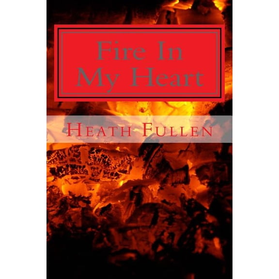 Fire In My Heart: The War House Series Book 1 (Paperback) by Heath Fullen