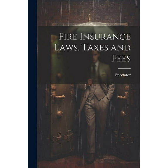 Fire Insurance Laws, Taxes and Fees (Paperback)