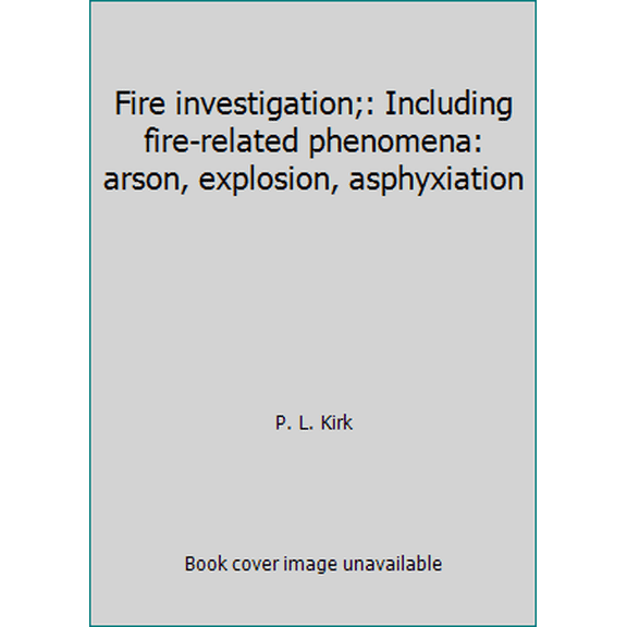 Pre-Owned Fire investigation;: Including fire-related phenomena: arson, explosion, asphyxiation (Hardcover) 0471488607 9780471488606