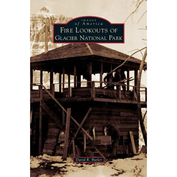 Fire Lookouts of Glacier National Park (Hardcover)