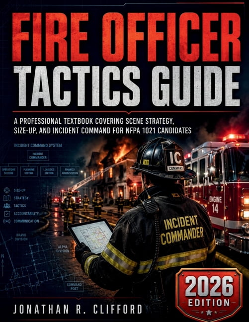 Fire Officer Tactics Guide: A Professional Textbook Covering Scene Strategy, Size-Up, and Incident Command for NFPA 1021, (Paperback)