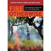 Fire Otherwise Ethnobiology of Burning for a Changing World Paperback