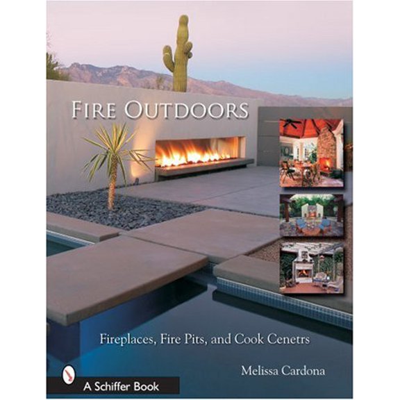 Pre-Owned Fire Outdoors: Fireplaces, Fire Pits, & Cook Centers (Paperback) 0764323970 9780764323973
