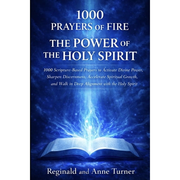 The Fire Prayer Bible 1000 Prayers of Fire The Power of The Holy Spirit: Scripture-Based Prayers to Activate Divine Power, Sharpen Discernment, (Paperback)