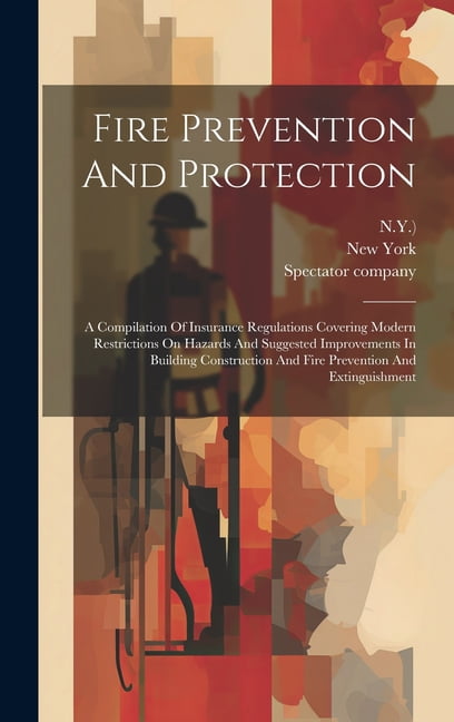 Fire Prevention And Protection: A Compilation Of Insurance Regulations ...