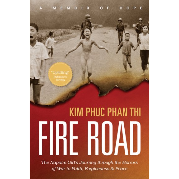 Fire Road: The Napalm Girl's Journey Through the Horrors of War to Faith, Forgiveness, and Peace, (Paperback)