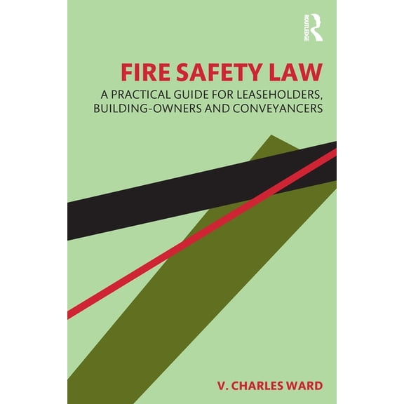 Fire Safety Law: A Practical Guide for Leaseholders, Building-Owners and Conveyancers, (Paperback)