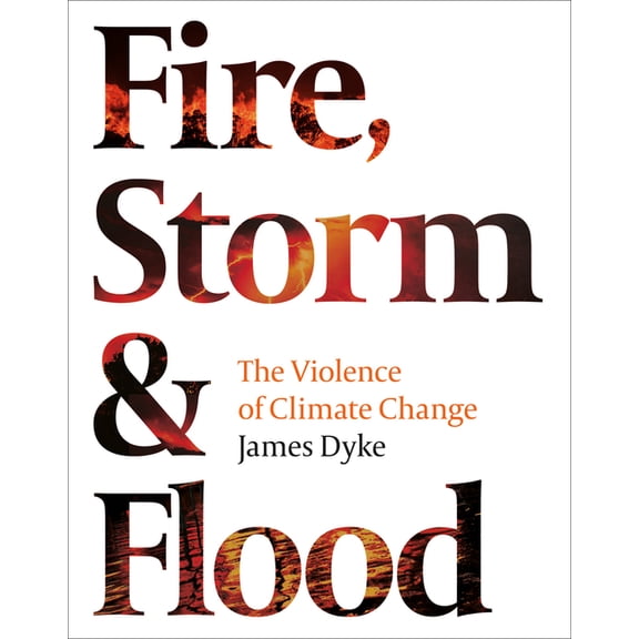 Fire, Storm & Flood: : The Violence of Climate Change (Hardcover)