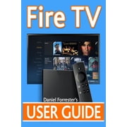 Fire TV User Guide The Ultimate Guide to Master Your Amazon Fire TV