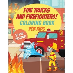 Fire Trucks & Firefighters Coloring Book For Kids: 30 Fun Designs of Fire Engines, Equipment and Firefighters to the Res, (Paperback)