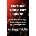 thumbnail image 1 of Fire-Up Your Fat Burn! : Super-Easy Quick Tips, Strategies and Goals for Fast Weight Loss, 1 of 1