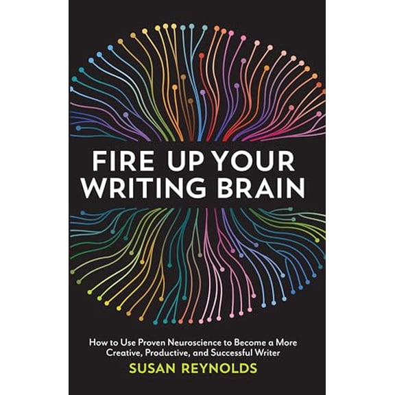 Pre-Owned Fire Up Your Writing Brain: How to Use Proven Neuroscience to Become a More Creative, Productive, and Successful Writer (Paperback) 1599639149 9781599639147