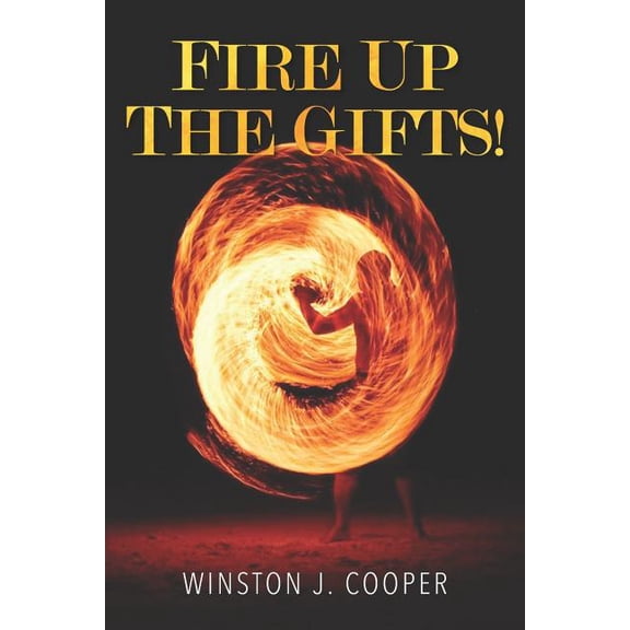 Fire Up the Gifts Paperback 1095828738 9781095828731 Winston Cooper