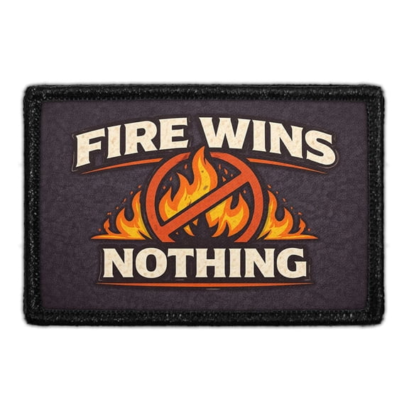 Fire Wins Nothing - Removable Patch