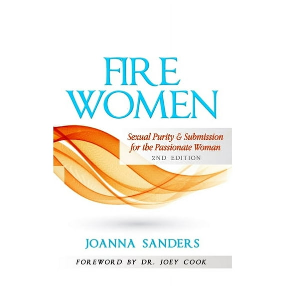 Fire Women: Sexual Purity and Submission for the Passionate Woman (Paperback)